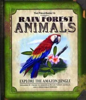 Hardcover The Field Guide to Rain Forest Animals [With 51 Piece to Assemble 8 Rain Forest Animals/Diorama] Book