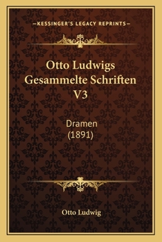 Paperback Otto Ludwigs Gesammelte Schriften V3: Dramen (1891) [German] Book