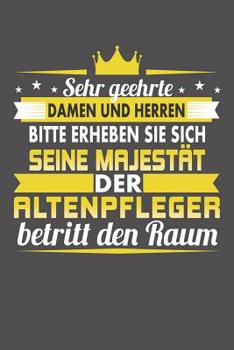 Paperback Sehr Geehrte Damen Und Herren Bitte Erheben Sie Sich Seine Majestät Der Altenpfleger Betritt Den Raum: Wochenplaner für ein ganzes Jahr - ohne festes [German] Book