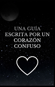 Paperback Una guía escrita por un corazón confuso [Spanish] Book