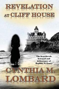 Revelation At Cliff House: The heartbreak, betrayal and deliverance of Daphne N. Lancy