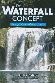 Paperback The Waterfall Concept: A Blueprint for Addiction Recovery Book