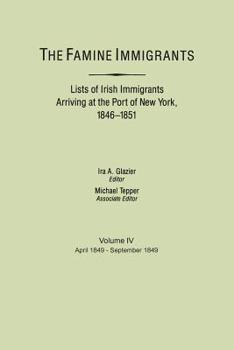 Paperback Famine Immigrants. Lists of Irish Immigrants Arriving at the Port of New York, 1846-1851. Volume IV, April 1849-September 1849 Book