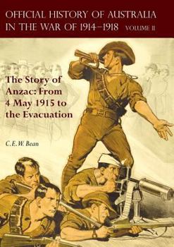Paperback The Official History of Australia in the War of 1914-1918: Volume II - The Story of Anzac: From 4 May 1915 to the Evacuation Book