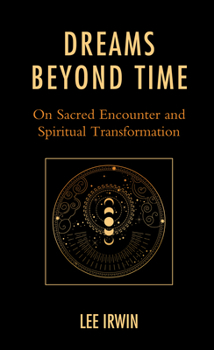 Hardcover Dreams Beyond Time: On Sacred Encounter and Spiritual Transformation Book