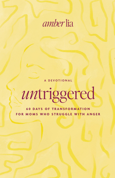 Paperback Untriggered: 60 Days of Transformation for Moms Who Struggle with Anger Book