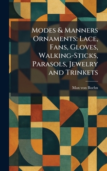 Modes & Manners Ornaments: Lace, Fans, Gloves, Walking-Sticks, Parasols, Jewelry and Trinkets