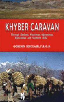 Hardcover Khyber Caravan : Through Kashmir, Waziristan, Afghanistan, Baluchistan and Northern India Book