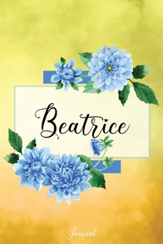 Beatrice Journal: Blue Dahlia Flowers Personalized Name Journal/Notebook/Diary - Lined 6 x 9-inch size with 120 pages