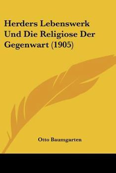 Paperback Herders Lebenswerk Und Die Religiose Der Gegenwart (1905) [German] Book