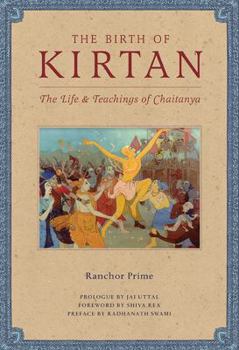 Hardcover The Birth of Kirtan: The Life & Teachings of Chaitanya Book