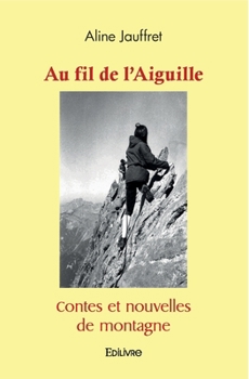 Paperback Au fil de l'Aiguille: Contes et nouvelles de montagne [French] Book