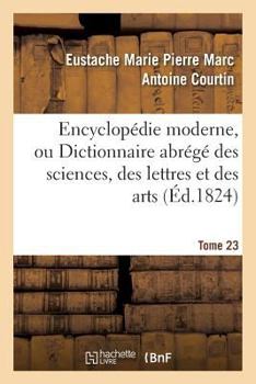Paperback Encyclopédie Moderne, Ou Dictionnaire Abrégé Des Sciences, Des Lettres Et Des Arts. Tome 23 [French] Book