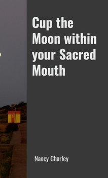 Paperback Cup the Moon within your Sacred Mouth Book