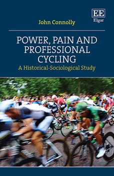 Hardcover Power, Pain and Professional Cycling: A Historical-Sociological Study Book