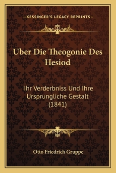 Paperback Uber Die Theogonie Des Hesiod: Ihr Verderbniss Und Ihre Ursprungliche Gestalt (1841) [German] Book