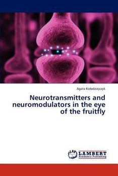Paperback Neurotransmitters and Neuromodulators in the Eye of the Fruitfly Book