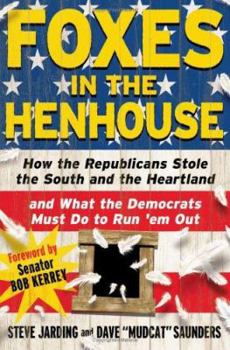 Hardcover Foxes in the Henhouse: How the Republicans Stole the South and the Heartland and What the Democrats Must Do to Run 'em Out Book