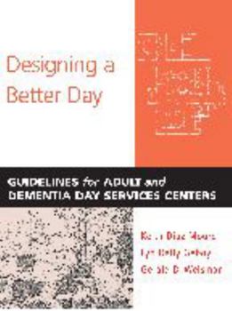 Paperback Designing a Better Day: Guidelines for Adult and Dementia Day Services Centers Book