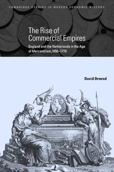 Hardcover The Rise of Commercial Empires: England and the Netherlands in the Age of Mercantilism, 1650-1770 Book