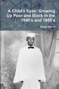 Paperback A Child's Eyes: Growing Up Poor and Black in the 1940's and 1950's Book