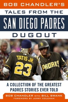 Hardcover Bob Chandler's Tales from the San Diego Padres Dugout: A Collection of the Greatest Padres Stories Ever Told Book