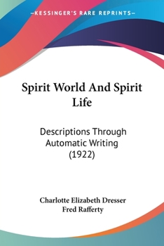 Spirit World and Spirit Life: Descriptions Received Through Automatic Writing