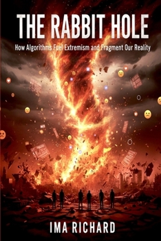Paperback The Rabbit Hole: How Algorithms Fuel Extremism and Fragment Our Reality Book