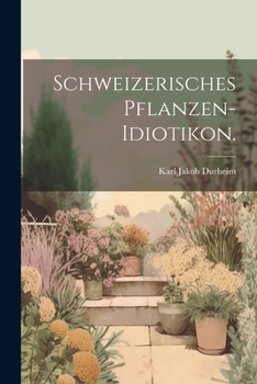 Paperback Schweizerisches Pflanzen-Idiotikon. [German] Book