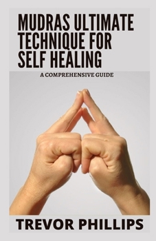 Paperback Mudras Ultimate Technique For Self Healing: A Comprehensive Guide Book