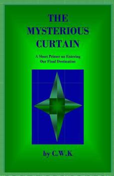 Paperback The Mysterious Curtain: A Short Primer on Entering Our Final Destination Book