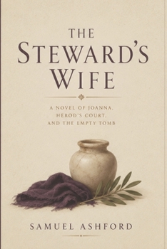 The Steward’s Wife: A Novel of Joanna, Herod’s Court, and the Empty Tomb