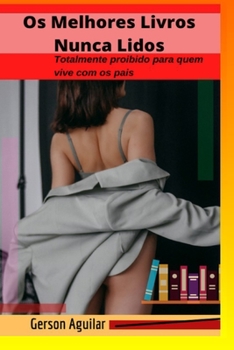 Paperback Os Melhores Livros Nunca Lidos: Totalmente proibido para quem vive com os pais [Portuguese] Book
