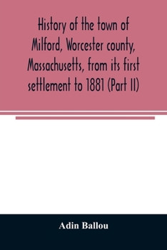 Paperback History of the town of Milford, Worcester county, Massachusetts, from its first settlement to 1881 (Part II) Book