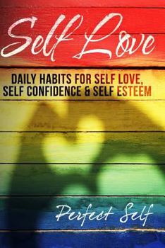 Paperback Self Love: Daily Habits For Self Love, Self Confidence & Self Esteem Book