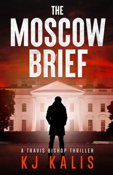 The Moscow Brief - Book #1 of the Travis Bishop