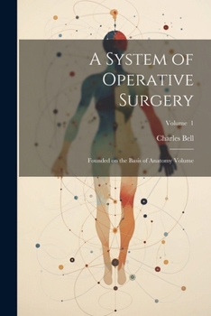 Paperback A System of Operative Surgery: Founded on the Basis of Anatomy Volume; Volume 1 Book
