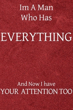Im a man who has everything and now I have your attention too: Lined Journal, 50 Pages, 6 x 9, Gag gift for co-worker,Soft Cover (red), Matte Finish