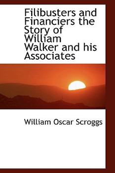 Paperback Filibusters and Financiers the Story of William Walker and His Associates Book