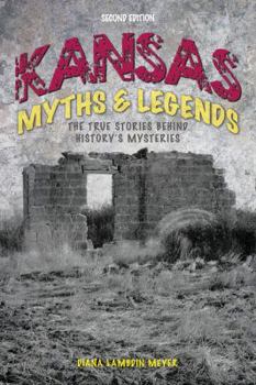 Paperback Kansas Myths and Legends: The True Stories behind History's Mysteries Book