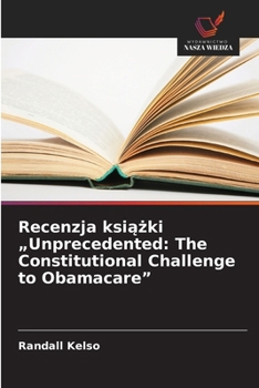 Paperback Recenzja książki "Unprecedented: The Constitutional Challenge to Obamacare" [Polish] Book