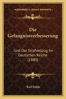 Paperback Die Gefangnissverbesserung: Und Der Strafvollzug Im Deutschen Reiche (1880) [German] Book