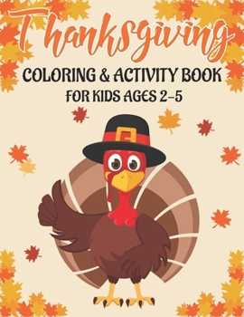 Paperback Thanksgiving Coloring & Activity Book for Kids Ages 2-5: 50 Activity Pages Coloring, Dot to Dot, Color by Number and Mazes! Book