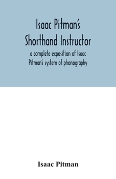 Paperback Isaac Pitman's shorthand instructor a complete exposition of Isaac Pitman's system of phonography Book