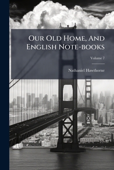 Paperback Our Old Home, And English Note-books; Volume 7 Book
