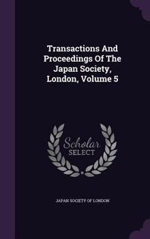 Hardcover Transactions And Proceedings Of The Japan Society, London, Volume 5 Book