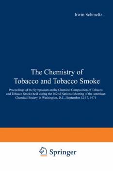 The Chemistry of Tobacco and Tobacco Smoke: Proceedings of the Symposium on the Chemical Composition of Tobacco and Tobacco Smoke Held During the 162nd National Meeting of the American Chemical Societ