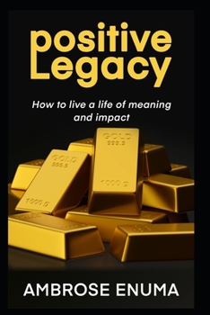 Paperback Positive Legacy: How to live a life of meaning and impact Book