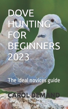 Paperback Dove Hunting for Beginners 2023: The ideal novices guide Book