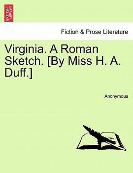 Paperback Virginia. a Roman Sketch. [By Miss H. A. Duff.] Book